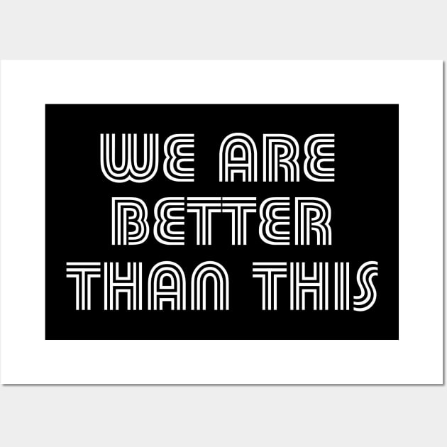 We Are Better Than This Vote Joe Biden Kamala Harris 2020 Wall Art by E